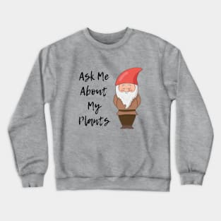 Ask Me About My Plants Garden Gnome Crewneck Sweatshirt